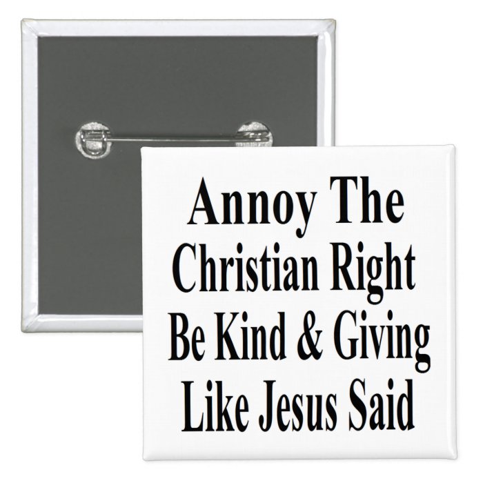 Annoy The Christian Right Be Kind & Giving Button