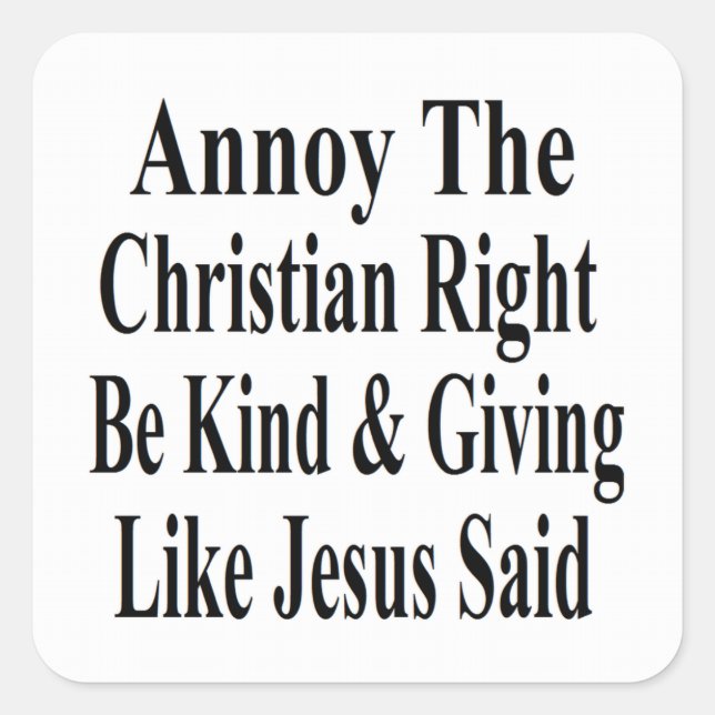 Annoy The Christian Right Be Kind & Giving Square Sticker (Front)