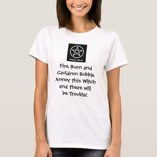 Annoy This Witch and There'll Be Trouble! Wiccan T T-Shirt (Front)