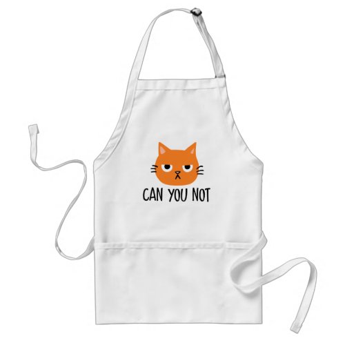 Annoyed Cat CAN YOU NOT Funny Adult Apron