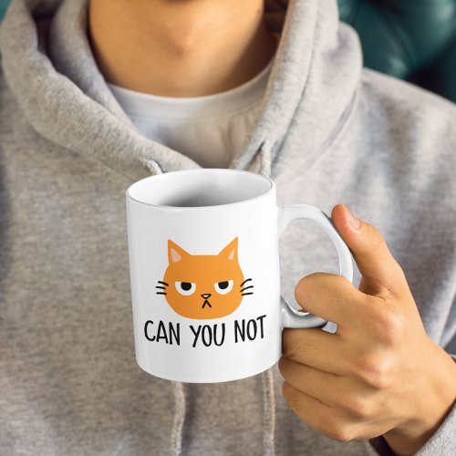 Annoyed Cat _ CAN YOU NOT Funny Coffee Mug