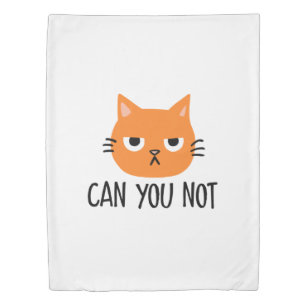 Annoyed Cat CAN YOU NOT Funny Duvet Cover