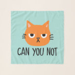 Annoyed Cat CAN YOU NOT Funny Scarf<br><div class="desc">Funny Orange cat scarf. CAN YOU NOT.</div>