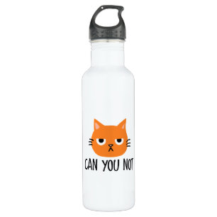 Annoyed Cat CAN YOU NOT Funny Stainless Steel Water Bottle