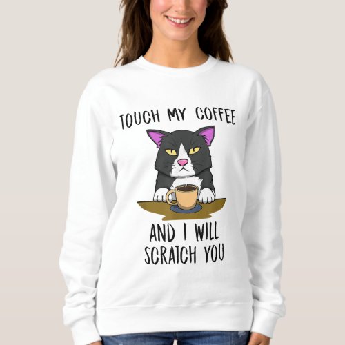Annoyed Cat Cute Kitty Scratch You Coffee Sweatshirt