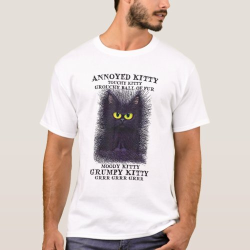 Annoyed Kitty Touchy Kitty Grouchy Ball Of Fur T_Shirt