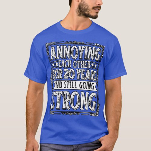 Annoying Each Other For 20 Year Anniversary  T_Shirt