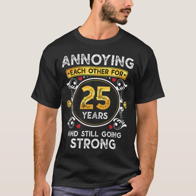 Annoying Each Other For 25 Years Funny Wedding Ann T-Shirt (Front)