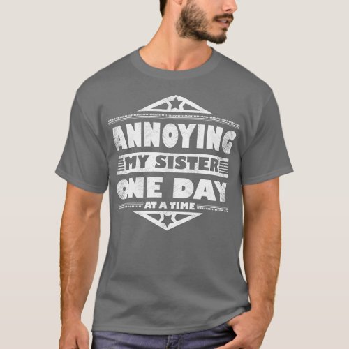 Annoying My Sister One Day At A Time Funny Sibling T_Shirt