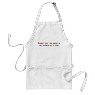 annoying the world funny apron