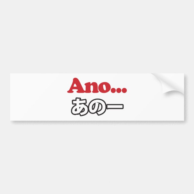 Ano... (Japanese for Umm...I Was Thinking) Bumper Sticker (Front)