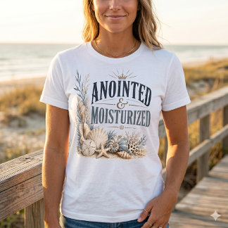 Anointed & Moisturized – Inspirational Christian  T-Shirt