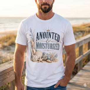 Anointed & Moisturized – Inspirational Christian T-Shirt