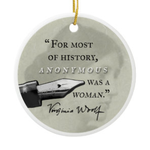 Anonymous Was a Woman ~ Virginia Woolf quote circl Ceramic Ornament