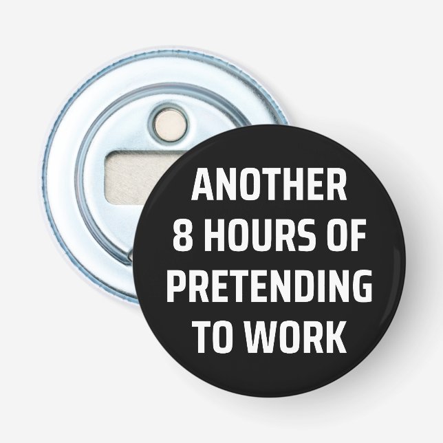 another 8 hours of pretending to work bottle opener (Front)