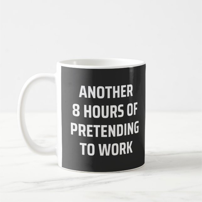 another 8 hours of pretending to work coffee mug (Left)