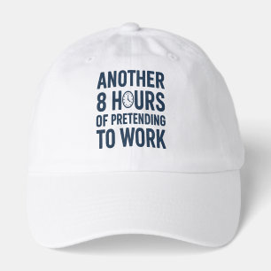 Another 8 Hours of Pretending to Work Funny Work Hat
