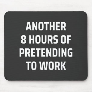 another 8 hours of pretending to work mouse pad