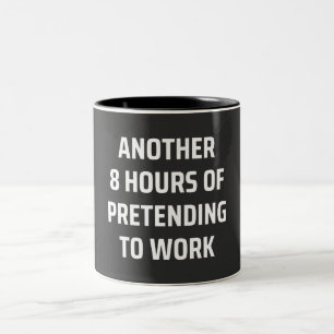 another 8 hours of pretending to work Two-Tone coffee mug