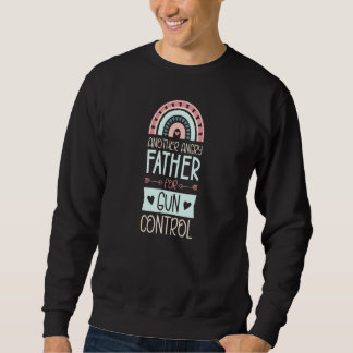 Another Angry Father For Gun Control Advocate Bohe Sweatshirt