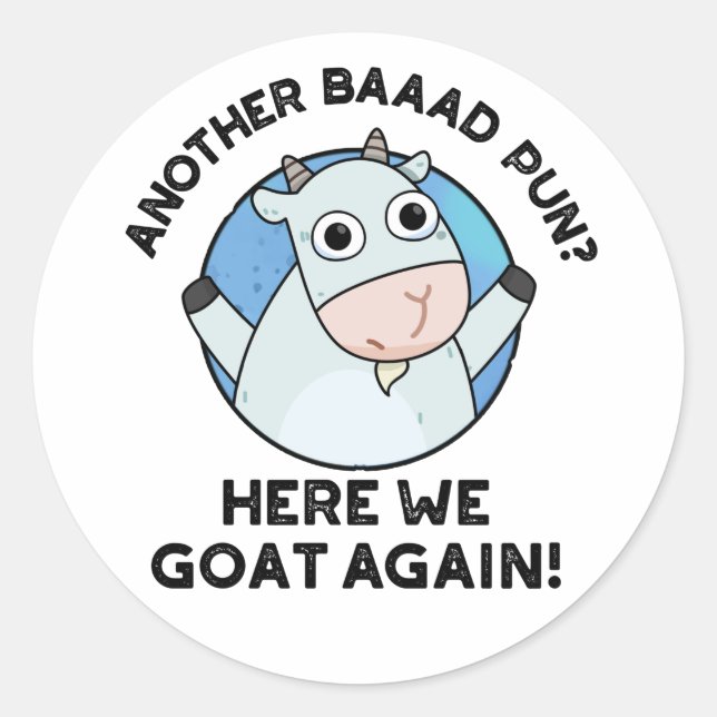 Another Baad Pun Here We Goat Again Animal Pun  Classic Round Sticker (Front)