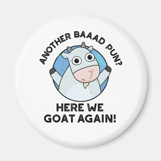 Another Baad Pun Here We Goat Again Animal Pun Magnet (Front)