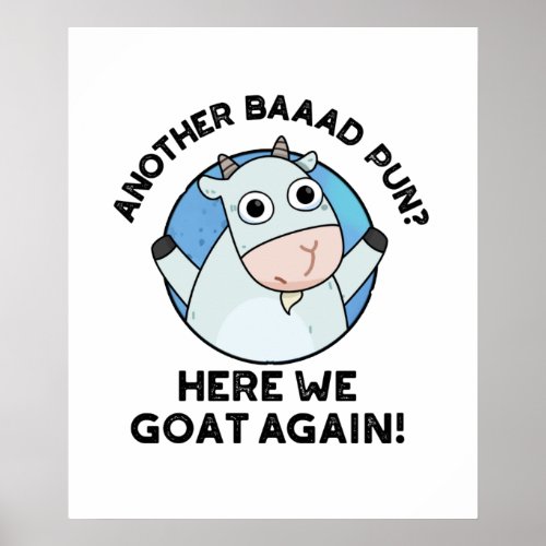 Another Baad Pun Here We Goat Again Animal Pun  Poster