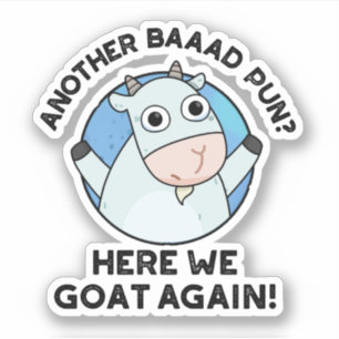 Another Baad Pun Here We Goat Again Animal Pun  Sticker