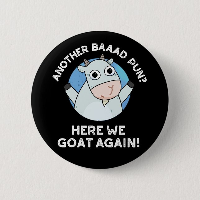 Another Baad Pun Here We Goat Again Pun Dark BG Button (Front)