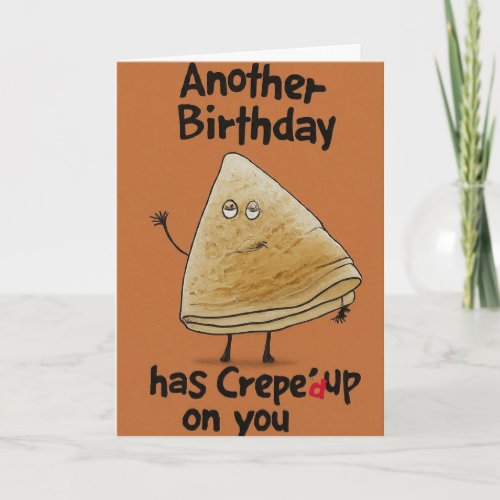 Another Birthday Crepe'd Up on you Funny Birthday