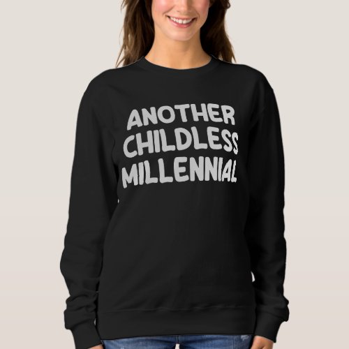 Another Childless Millennial Kid Free No Children Sweatshirt