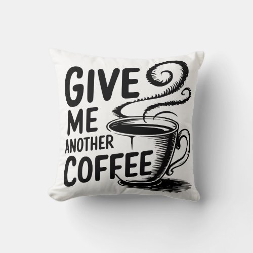  Another Cup Please Coffee Lovers Pillow Throw Pillow