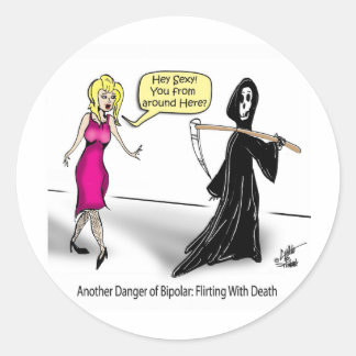 Another Danger of Bipolar: Flirting With Death Classic Round Sticker