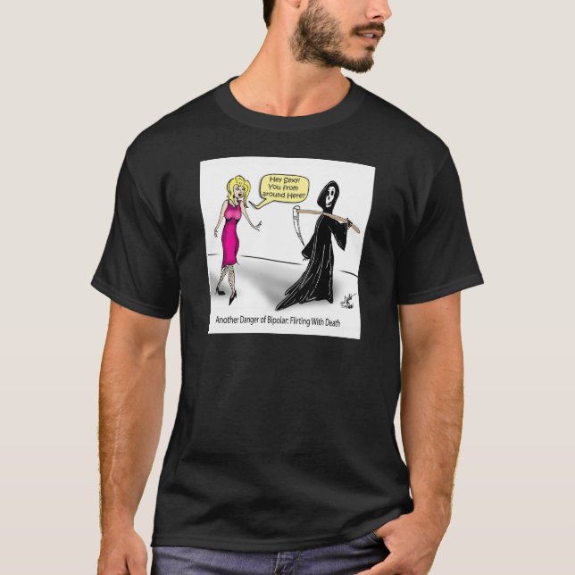 Another Danger of Bipolar: Flirting With Death T-Shirt (Front)