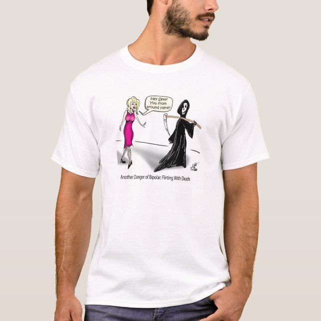 Another Danger of Bipolar: Flirting With Death T-Shirt (Front)