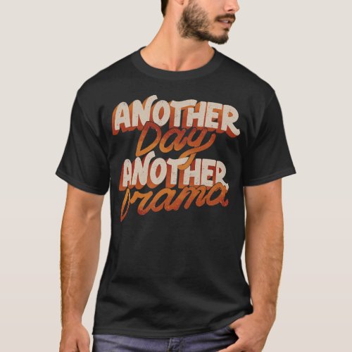 Another Day Another Drama by Tobe Fonseca T_Shirt
