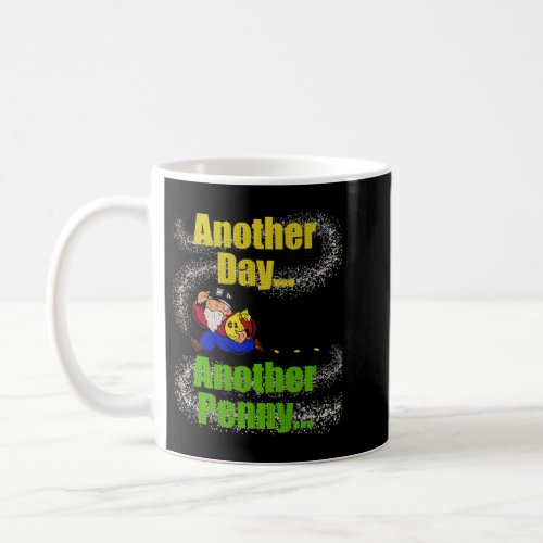 Another day another penny Funny money quote   Coffee Mug