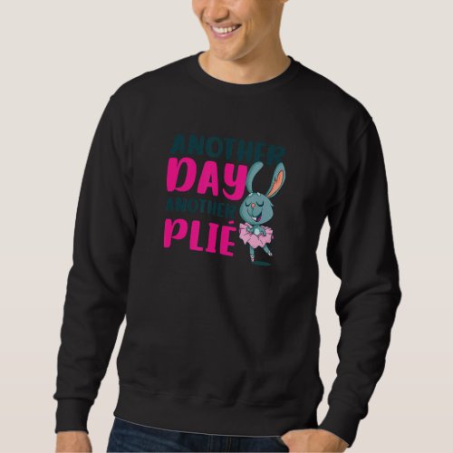 Another Day Another Plie Ballet Quote Sweatshirt