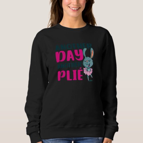 Another Day Another Plie Ballet Quote Sweatshirt