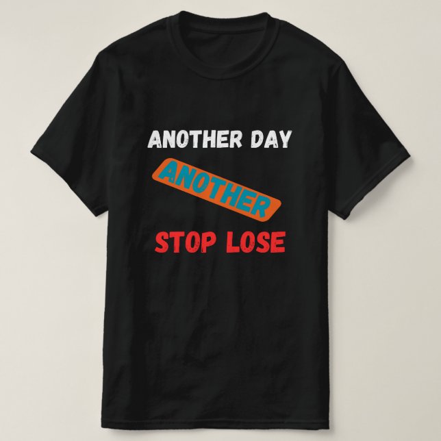 Another Day Another Stop Loss Trading Quote T-Shirt (Design Front)
