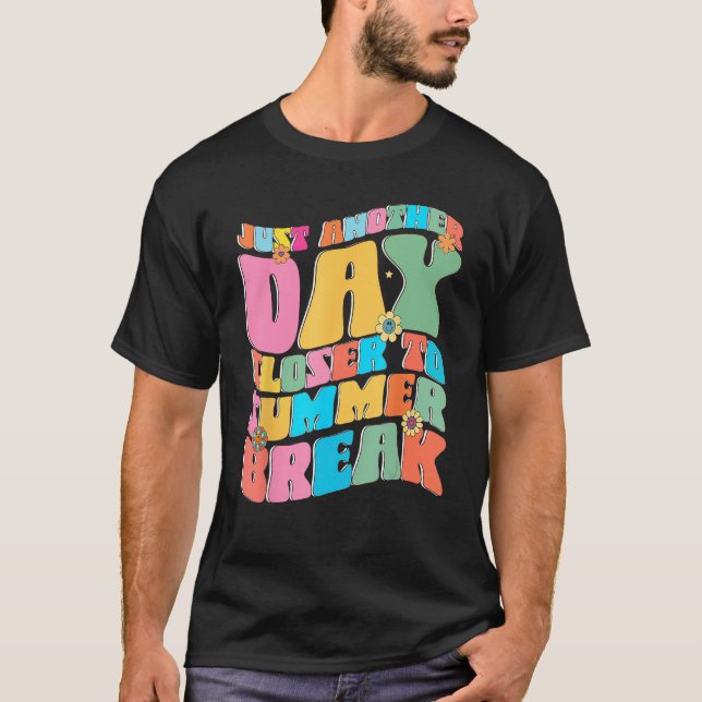 Another Day Closer To Summer Break Funny Teacher S T-Shirt (Front)