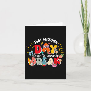 Another Day Closer To Summer Break Last Day Of Sch Card
