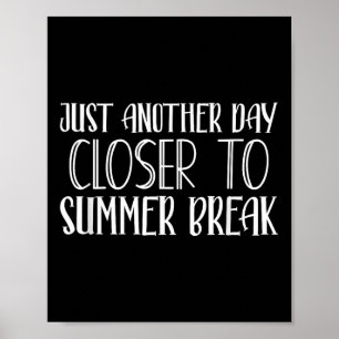 Another Day Closer To Summer Break Teacher Summer  Poster