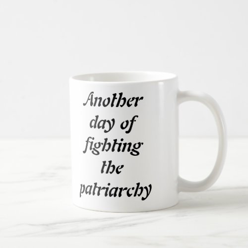 Another day of fighting the patriarchy mug