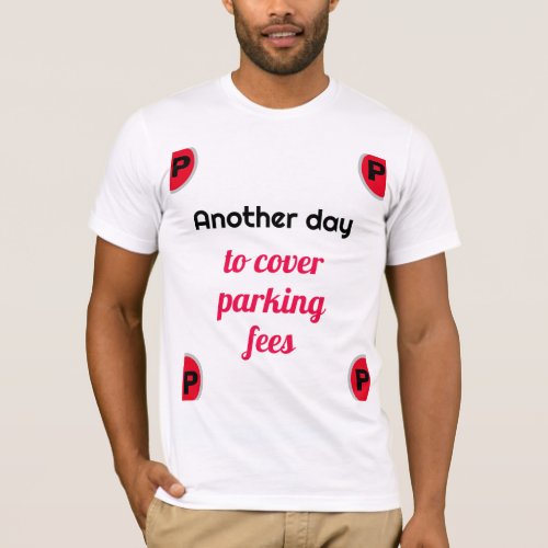 Another Day to Cover Parking Fees T_Shirt