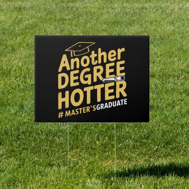 Another Degree Hotter Master's Degree Graduation Sign (Insitu)
