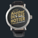 Another Degree Hotter Master's Degree Graduation Watch<br><div class="desc">Another Degree Hotter Master's Degree Graduation</div>