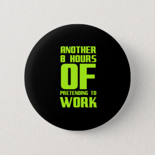 Another eight 8 hours pretending to work funny gif button