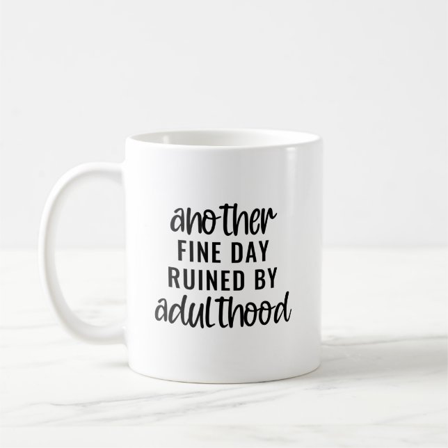Another fine day ruined by adulthood coffee mug (Left)