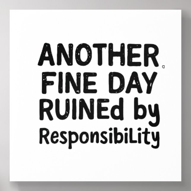Another Fine Day Ruined by Responsibility Acrylic Photo Tile (Front Set)